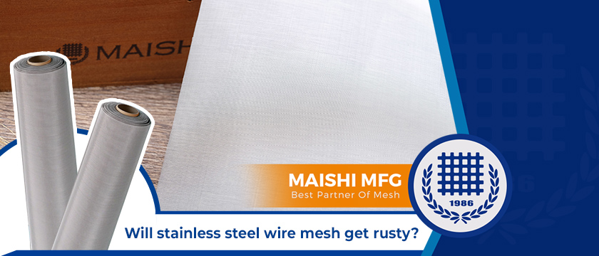 Will stainless steel wire mesh get rusty?