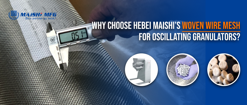 Why Choose Hebei Maishi's Woven Wire Mesh For Oscillating Granulators